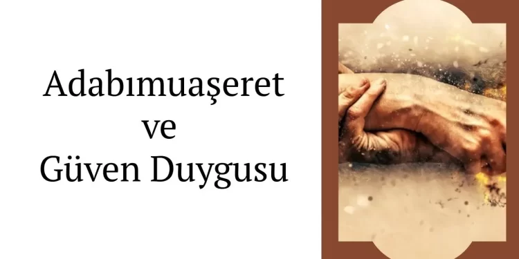 Adabımuaşeret ve Güven Duygusu
